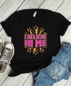 I Believe In Me Tshirt EL2D