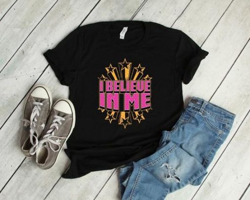 I Believe In Me Tshirt EL2D