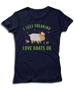 I Just Freaking Love Goats Tshirt EL9D