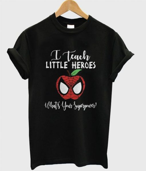 I Teach Little Heroes T Shirt SR3D