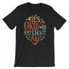 It's Okay Tshirt FD7D