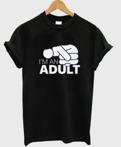 I'm An Adult T-Shirt SR3D