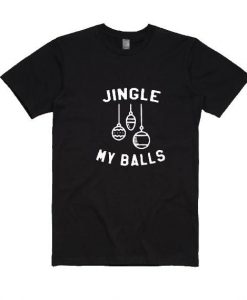 Jingle My Balls T Shirt SR6D