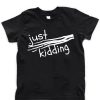 Just Kidding T-Shirt ND20D