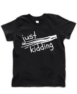 Just Kidding T-Shirt ND20D