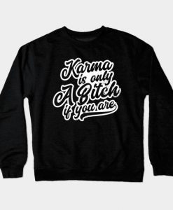 Karma Only A Bitch Sweatshirt SR3D