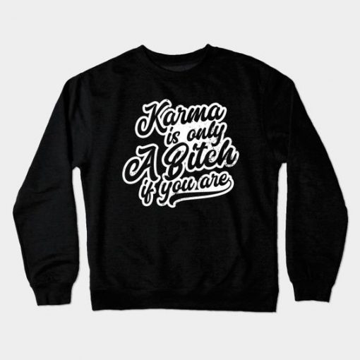 Karma Only A Bitch Sweatshirt SR3D