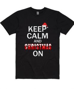 Keep Calm And Christmas T Shirt SR6D