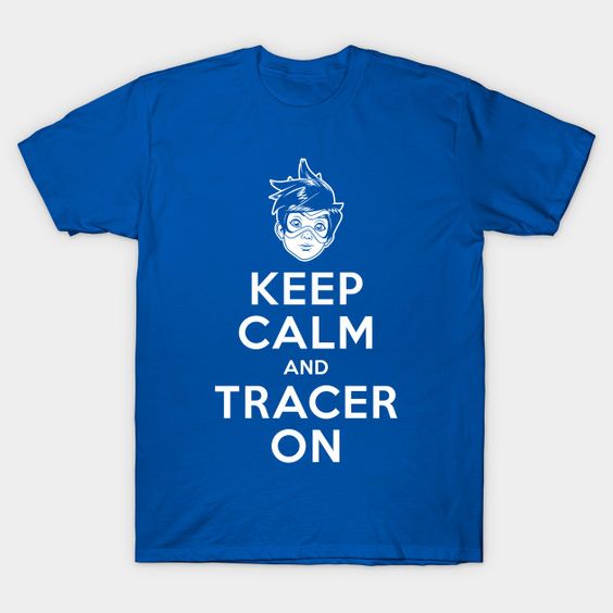 Keep calm and tracer T Shirt HN23D