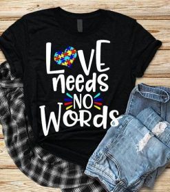 LOVE NEEDS NO WORDS T-shirt FD4D