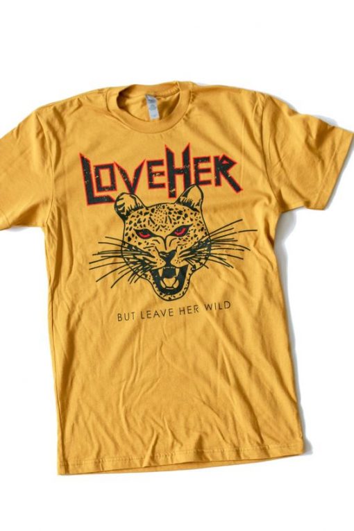 Leave Her Wild Tshirt EL5D