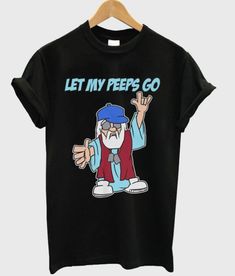 Let My Peeps Go Tshirt EL13D