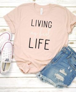 Living My Best Life T-Shirt RS21D