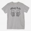 Mug Life T-Shirt ND24D