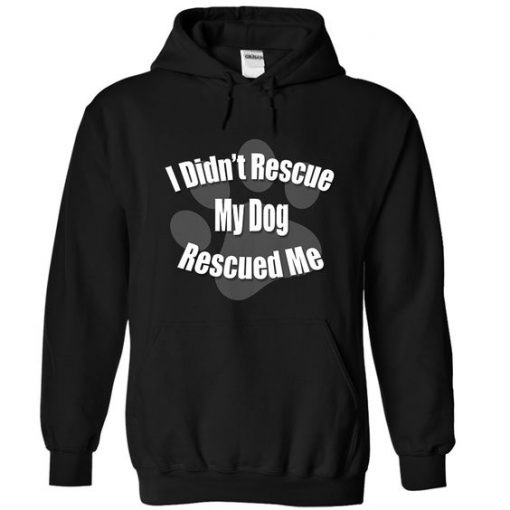 My Dog Rescued Me Hoodie SR6D