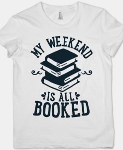 My Weekend is Booked T-Shirt ND24D
