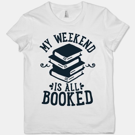 My Weekend is Booked T-Shirt ND24D