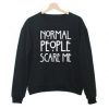 Normal People Scare Me Sweatshirt FD13D