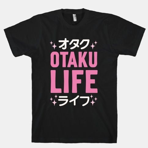 Otaku Life T Shirt SR12D