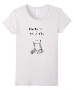 Party In My Brain T-Shirt ND24D