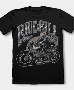 Ride To Kill t shirt FD7D