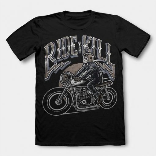 Ride To Kill t shirt FD7D