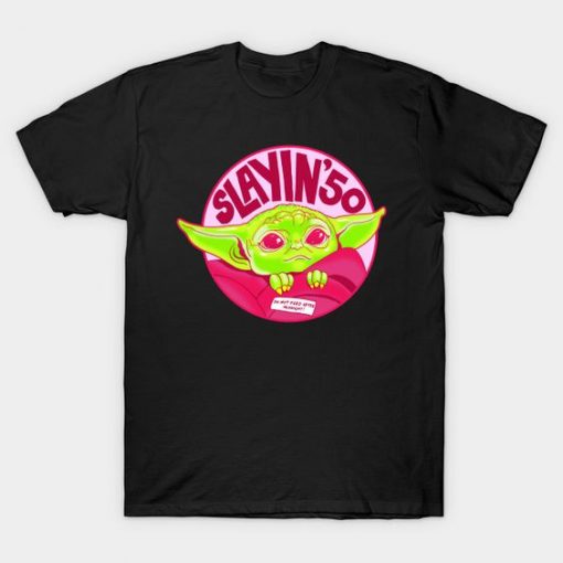 Slayin 50 baby yoda T-Shirt SR3D