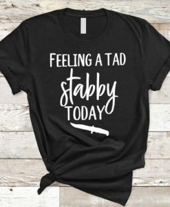 Stabby Today T Shirt SR12D