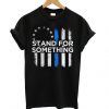 Stand For Something t shirt SR14D