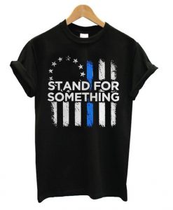 Stand For Something t shirt SR14D