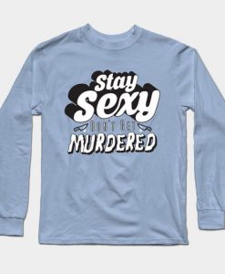 Stay Sexy Sweatshirt SR3D