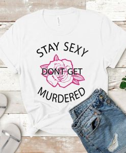 Stay Sexy T Shirt SR6D