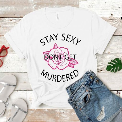 Stay Sexy T Shirt SR6D