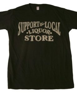 Support Local Liquor T-Shirt ND24D