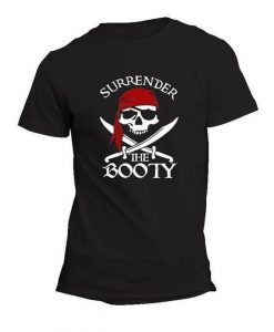 Surrender the Booty T Shirt SR6D