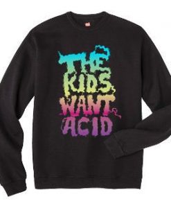 The Kids Want Acid Sweatshirt FD4D