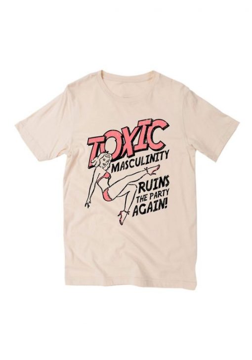 Toxic masculinity T Shirt SR6D