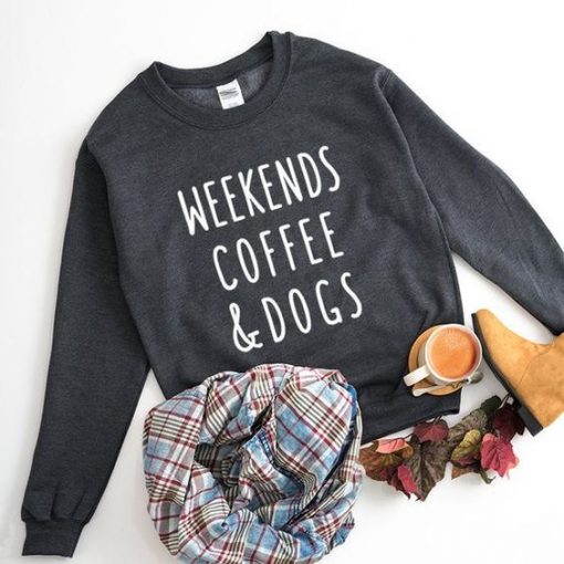 Weekends Coffee and Dogs Sweatshirt FD4D