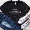 I maybe left handed T-Shirt RS21D