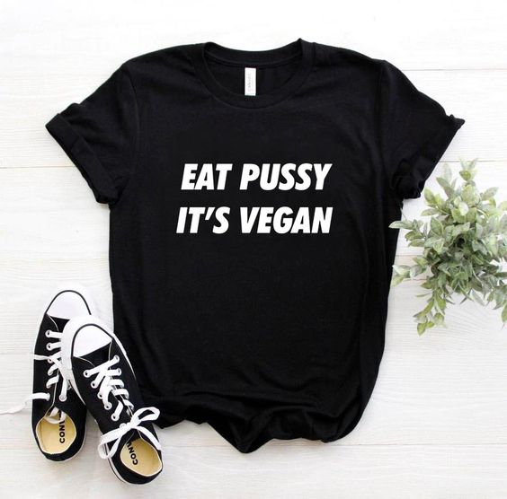 Eat Pussy It's Vegan T Shirt SR2J0