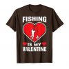 Fishing Is My Valentines Tshirt EL