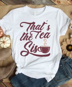 Thats The Tea Sis Tshirt EL28J0