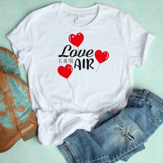 Love is in the air T-Shirt ND1F0