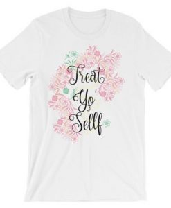 Treat yo self T-Shirt ND1F0