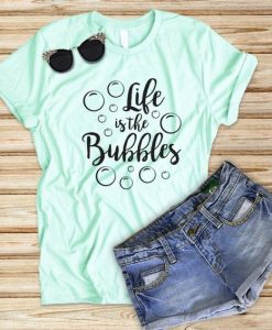 Life is the Bubbles T Shirt AF16A0