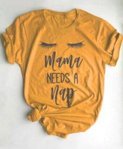 Mama Needs A Nap T Shirt AF16A0