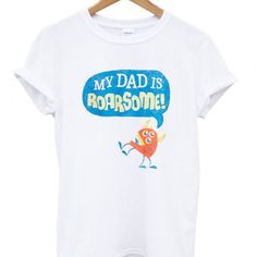 My Dad Is Roarsome Tshirt TY8A0