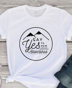 Say Yes To New Adventures T Shirt AF16A0