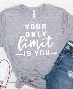 Your only limit is you T Shirt AF16A0
