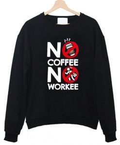 No coffee no workee Sweatshirt AL8AG0